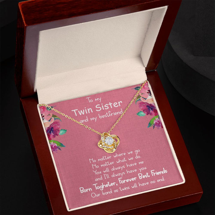 To My Twin Sister and My Best friend | You will always have me - Love Knot Necklace