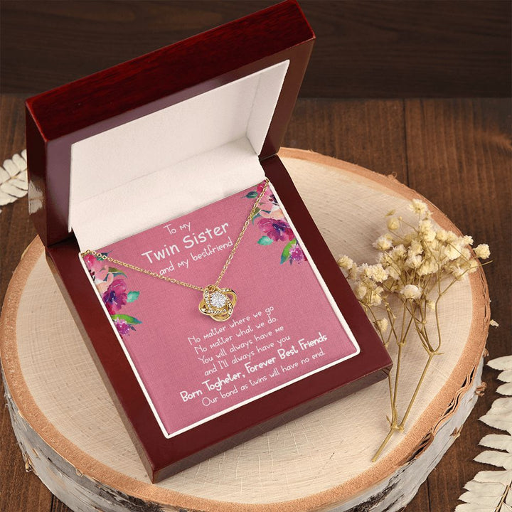 To My Twin Sister and My Best friend | You will always have me - Love Knot Necklace