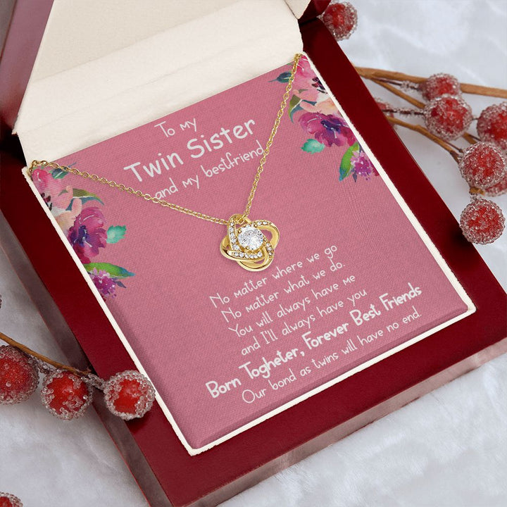 To My Twin Sister and My Best friend | You will always have me - Love Knot Necklace