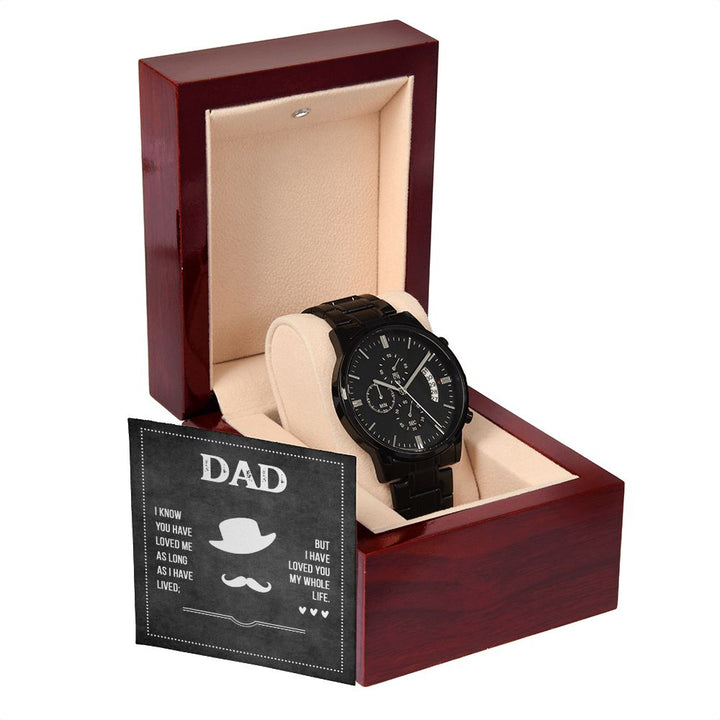 To My Dad | Dad I know you have loved me - Black Chronograph Watch