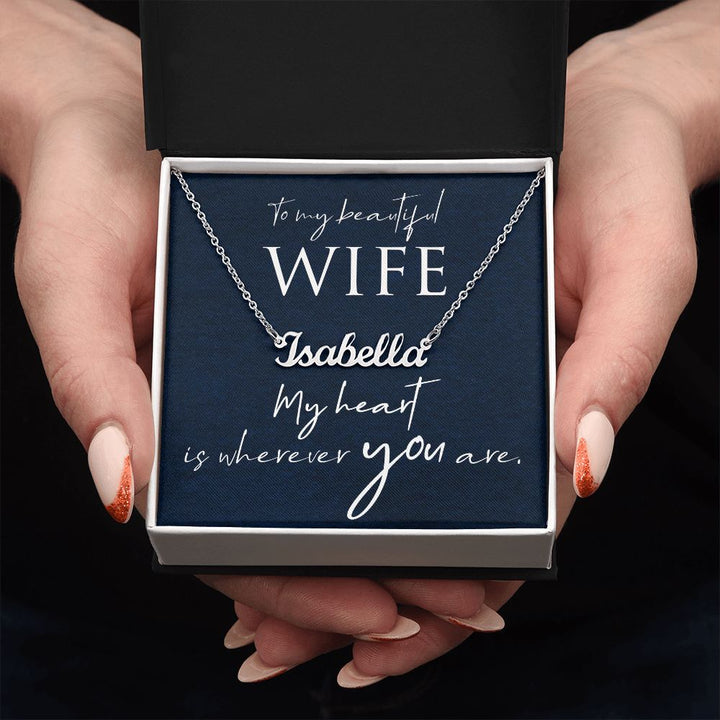 To My Beautiful Wife | My Heart is wherever you are - Personalized Name Necklace