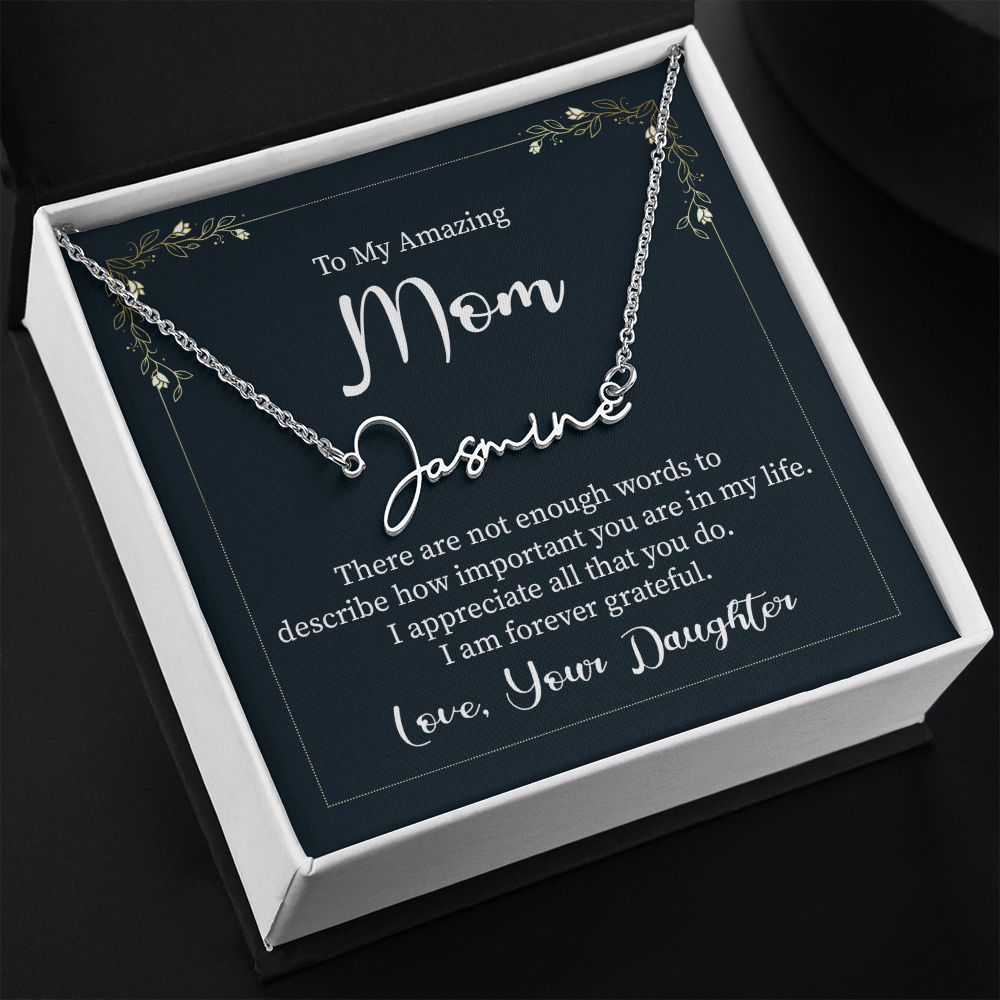 To My Amazing Mom |  There are not enough words - Signature Style Name Necklace