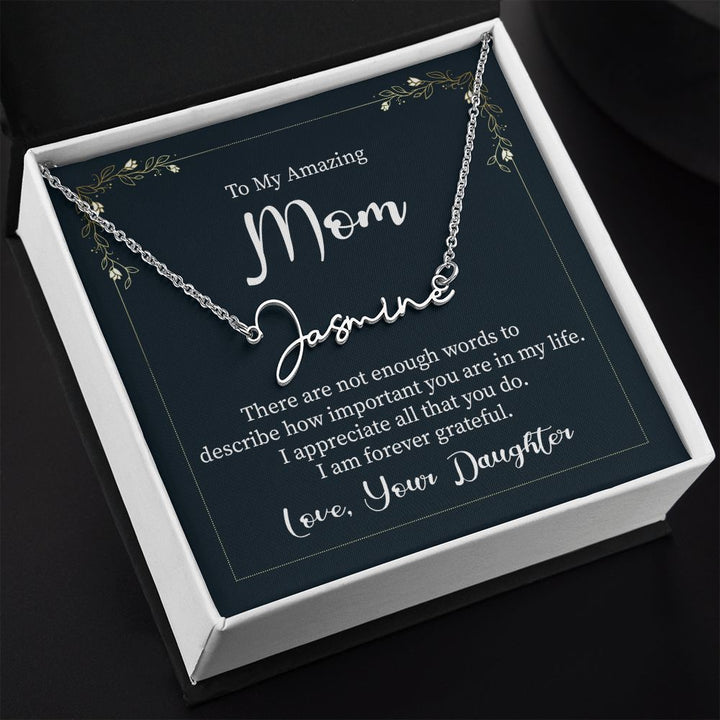 To My Amazing Mom |  There are not enough words - Signature Style Name Necklace