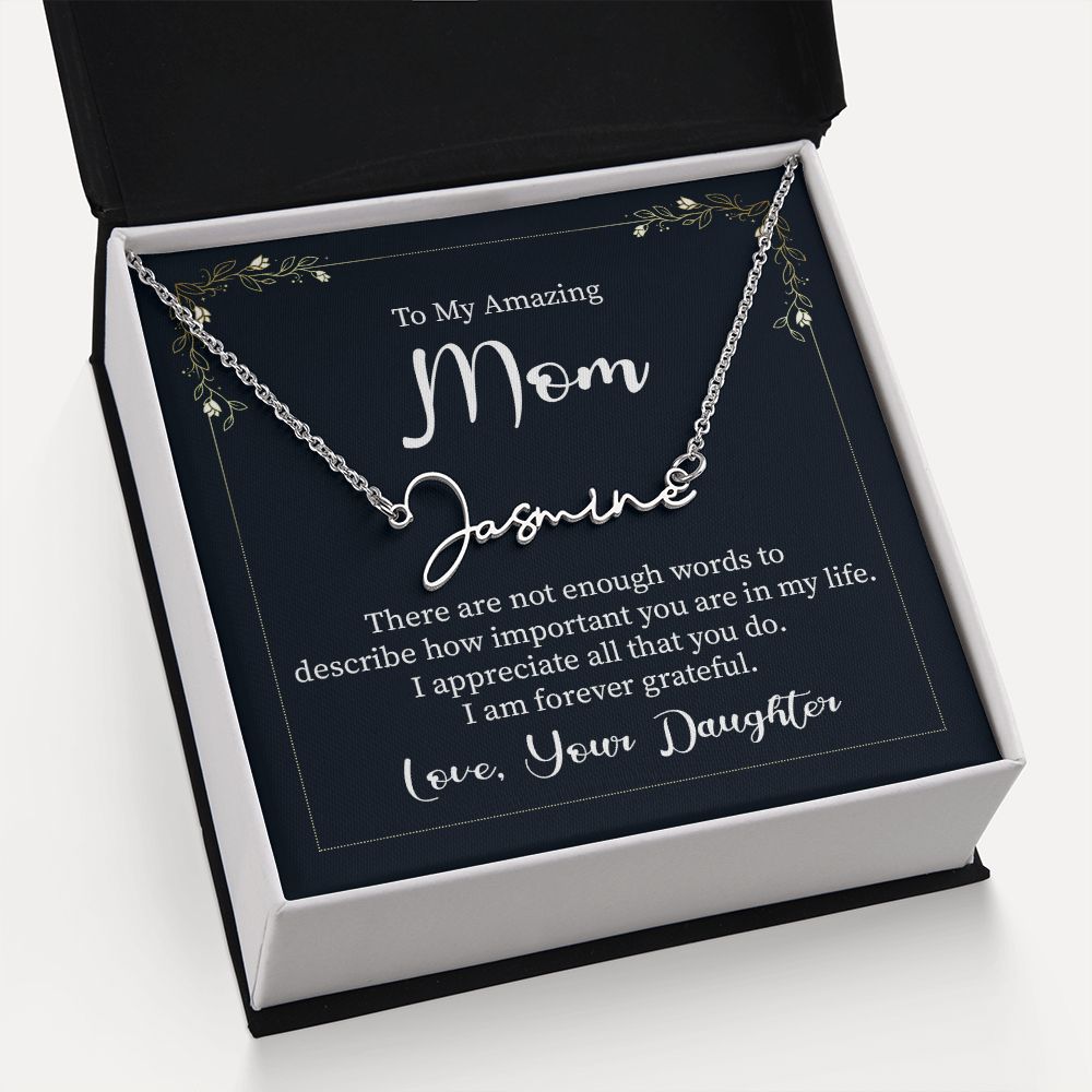 To My Amazing Mom |  There are not enough words - Signature Style Name Necklace