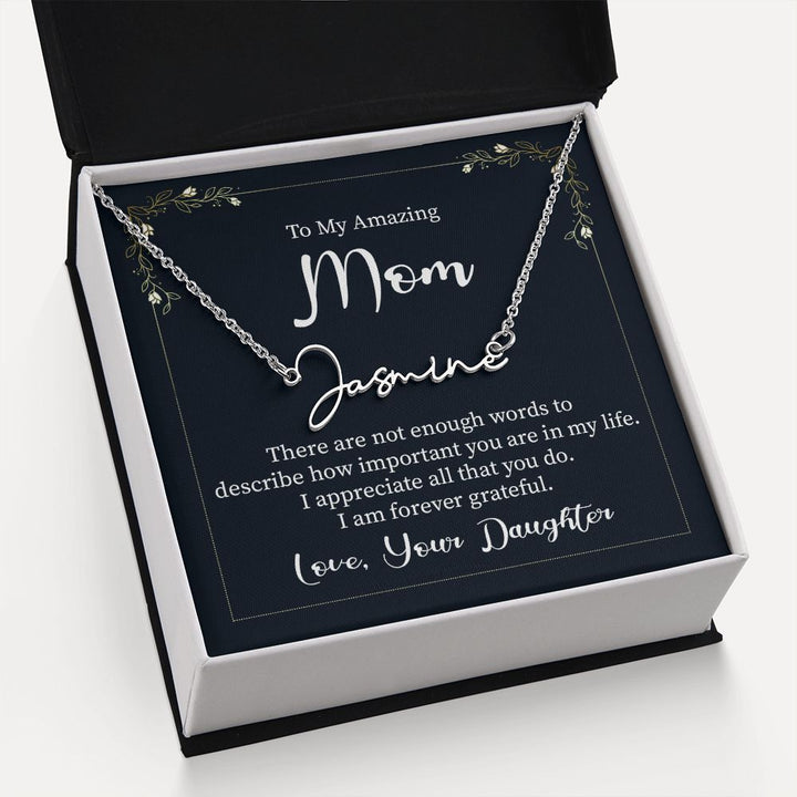 To My Amazing Mom |  There are not enough words - Signature Style Name Necklace
