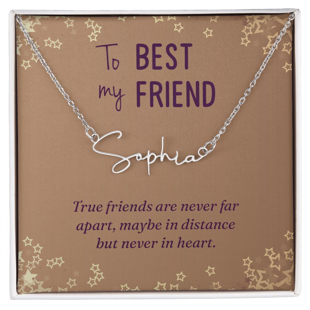 To My Best Friend | True friends are never far - Signature Style Name Necklace