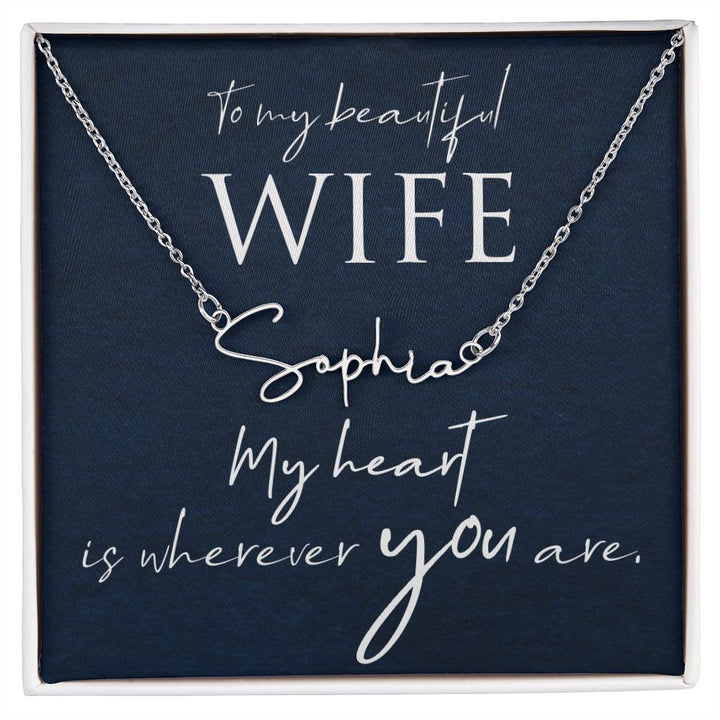 To My Beautiful Wife | My Heart is wherever you are - Signature Style Name Necklace