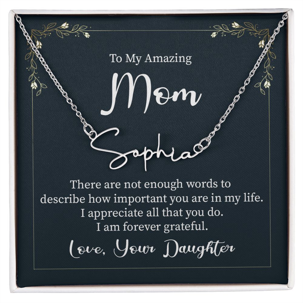 To My Amazing Mom |  There are not enough words - Signature Style Name Necklace