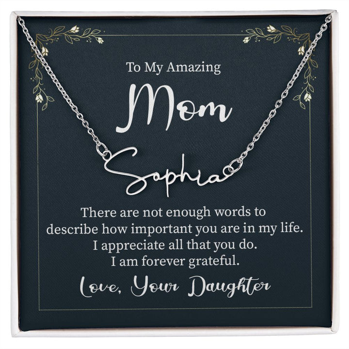 To My Amazing Mom |  There are not enough words - Signature Style Name Necklace