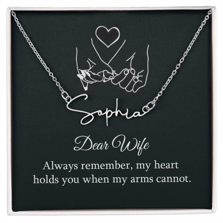 Dear Wife | My Heart holds you when my arms cannot - Signature Style Name Necklace