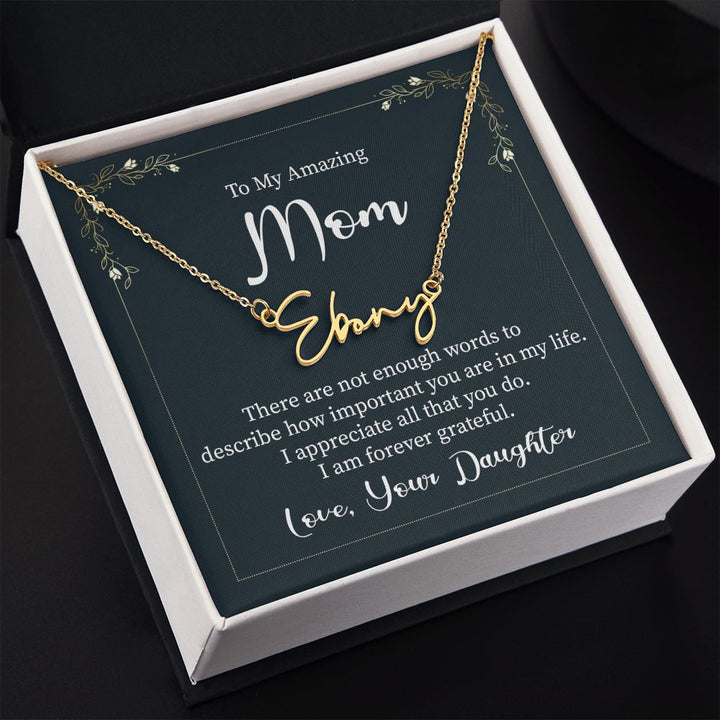 To My Amazing Mom |  There are not enough words - Signature Style Name Necklace