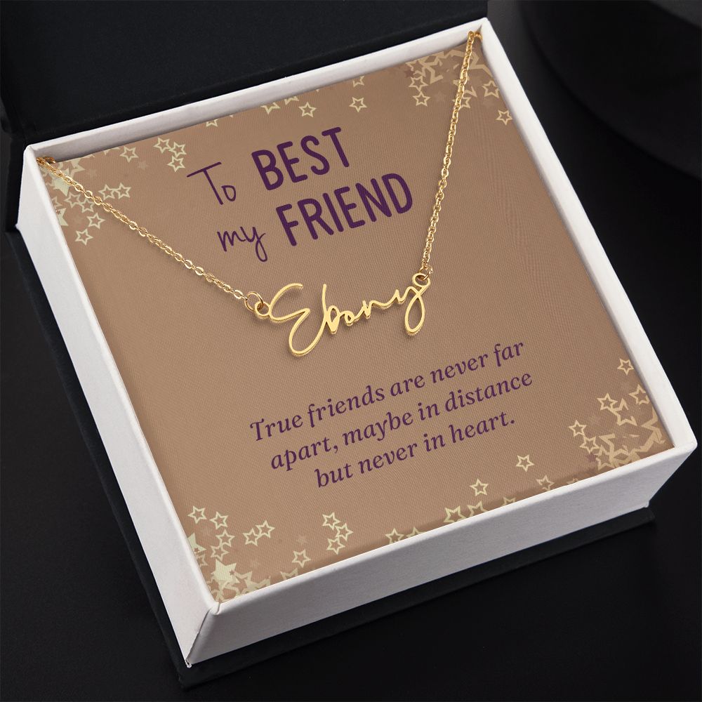 To My Best Friend | True friends are never far - Signature Style Name Necklace