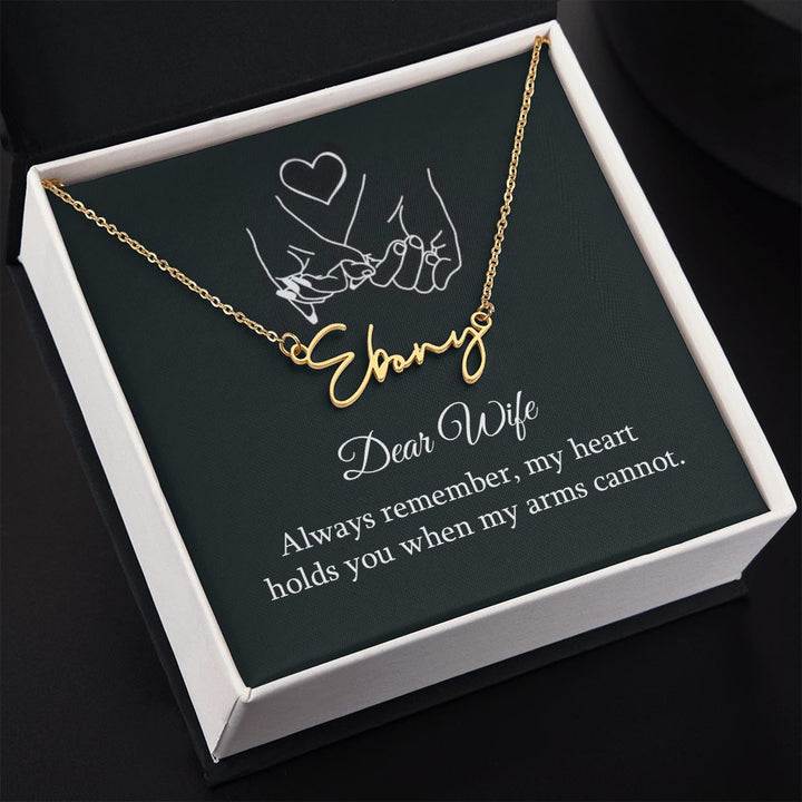 Dear Wife | My Heart holds you when my arms cannot - Signature Style Name Necklace