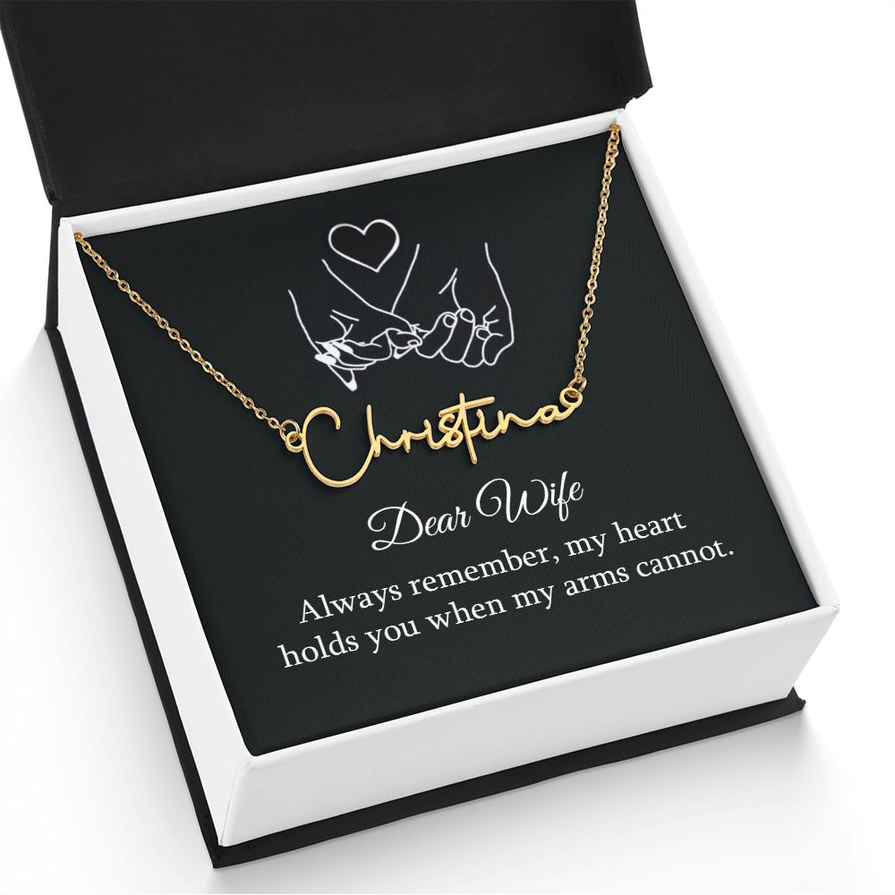 Dear Wife | My Heart holds you when my arms cannot - Signature Style Name Necklace
