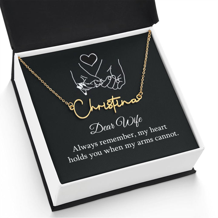 Dear Wife | My Heart holds you when my arms cannot - Signature Style Name Necklace