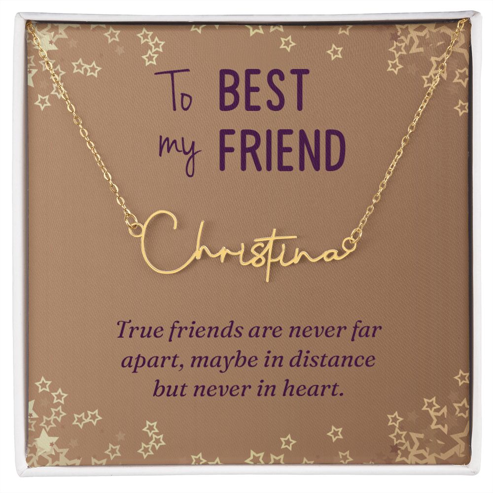 To My Best Friend | True friends are never far - Signature Style Name Necklace