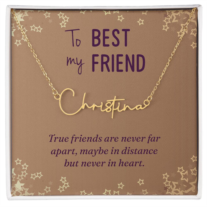 To My Best Friend | True friends are never far - Signature Style Name Necklace