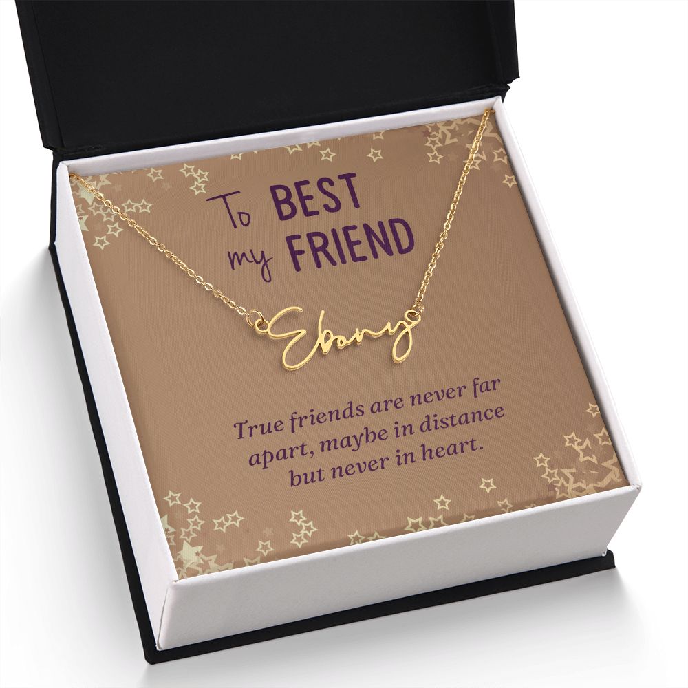 To My Best Friend | True friends are never far - Signature Style Name Necklace