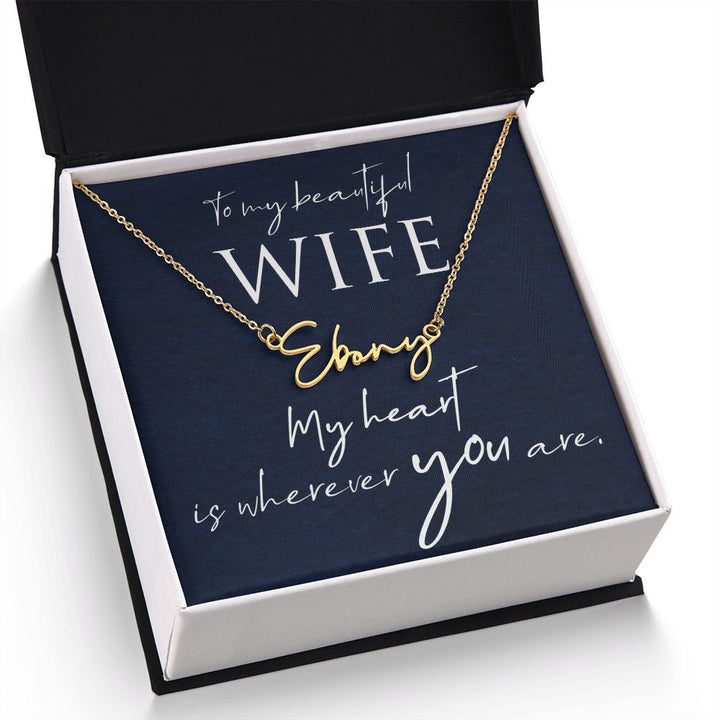 To My Beautiful Wife | My Heart is wherever you are - Signature Style Name Necklace