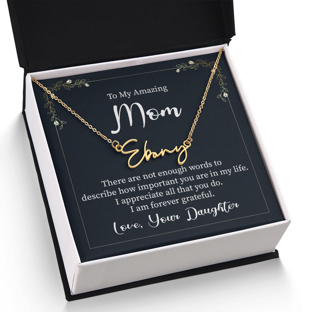 To My Amazing Mom |  There are not enough words - Signature Style Name Necklace