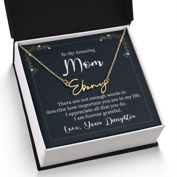To My Amazing Mom |  There are not enough words - Signature Style Name Necklace