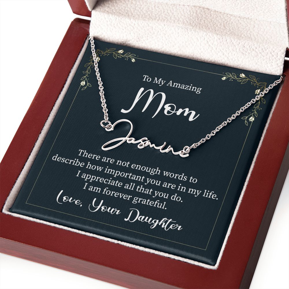 To My Amazing Mom |  There are not enough words - Signature Style Name Necklace