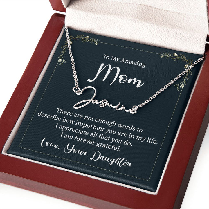 To My Amazing Mom |  There are not enough words - Signature Style Name Necklace