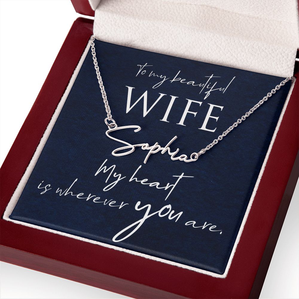 To My Beautiful Wife | My Heart is wherever you are - Signature Style Name Necklace
