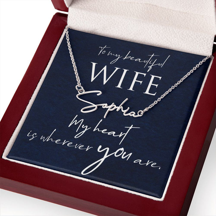 To My Beautiful Wife | My Heart is wherever you are - Signature Style Name Necklace