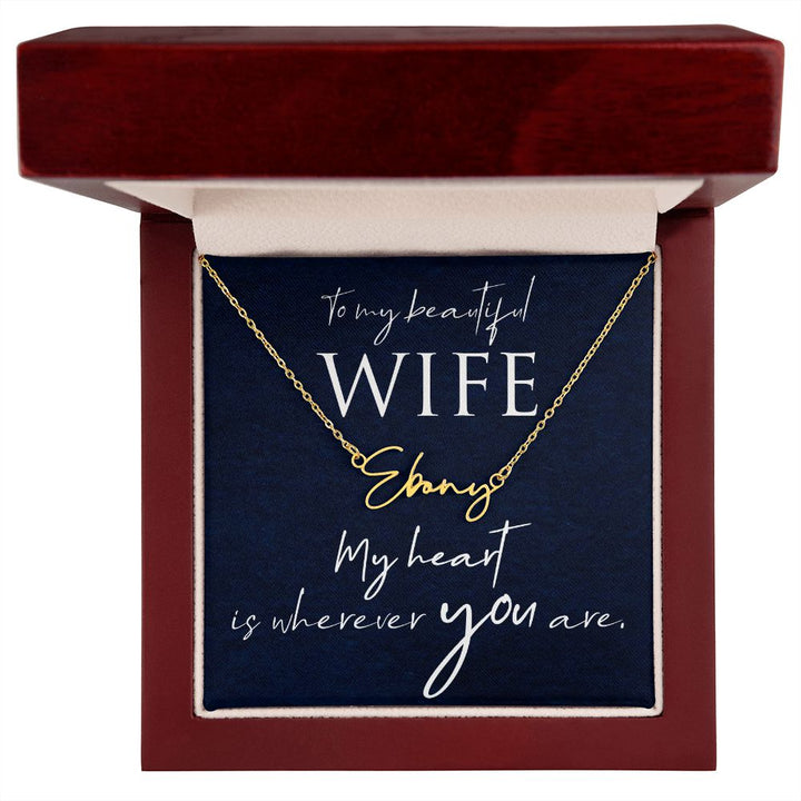 To My Beautiful Wife | My Heart is wherever you are - Signature Style Name Necklace