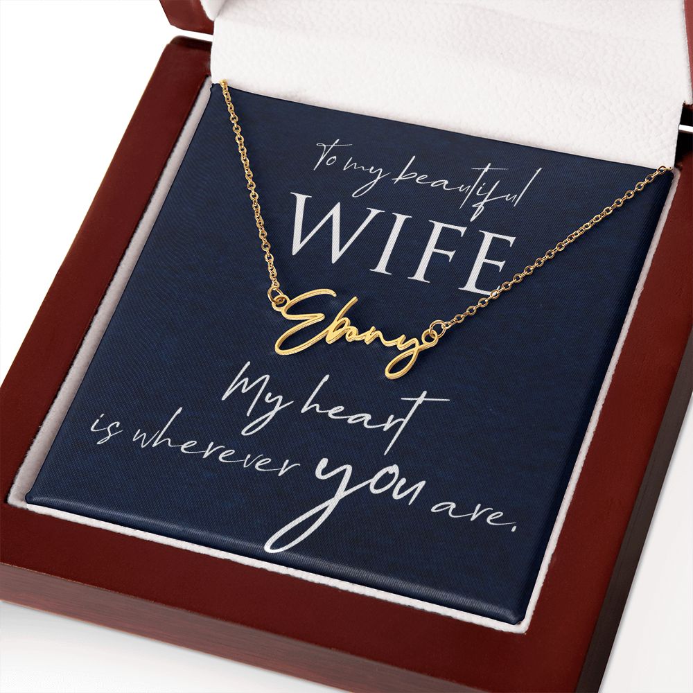 To My Beautiful Wife | My Heart is wherever you are - Signature Style Name Necklace