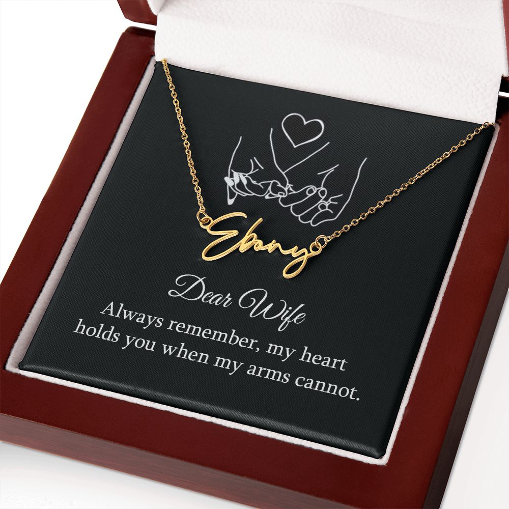 Dear Wife | My Heart holds you when my arms cannot - Signature Style Name Necklace