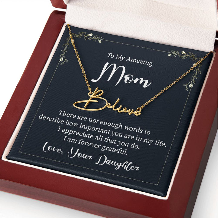 To My Amazing Mom |  There are not enough words - Signature Style Name Necklace