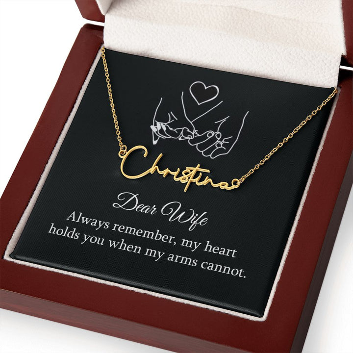 Dear Wife | My Heart holds you when my arms cannot - Signature Style Name Necklace