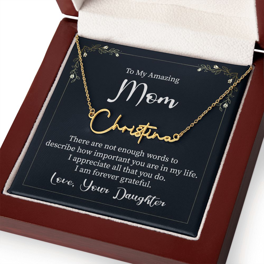 To My Amazing Mom |  There are not enough words - Signature Style Name Necklace