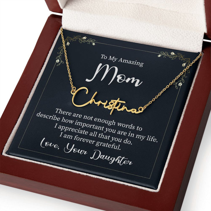 To My Amazing Mom |  There are not enough words - Signature Style Name Necklace