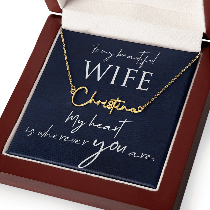To My Beautiful Wife | My Heart is wherever you are - Signature Style Name Necklace