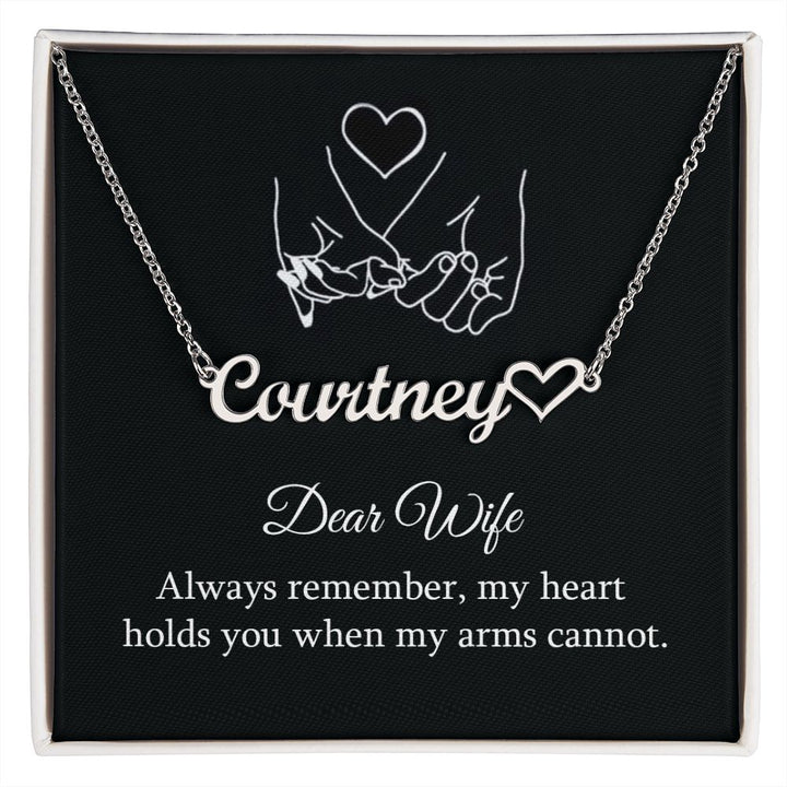 Dear Wife | Always remember, my heart holds you when my arms cannot - Heart Name Necklace