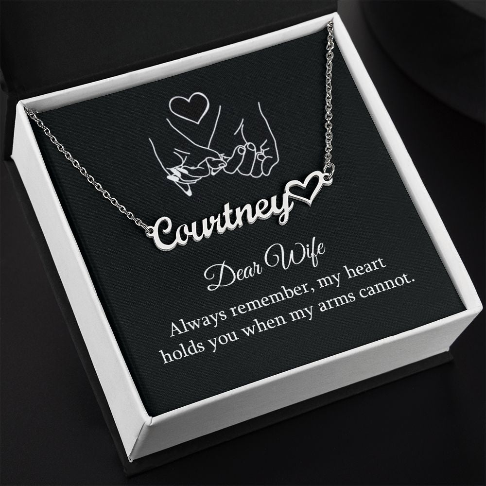 Dear Wife | Always remember, my heart holds you when my arms cannot - Heart Name Necklace