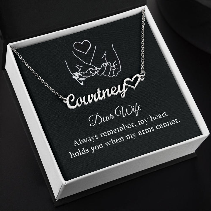 Dear Wife | Always remember, my heart holds you when my arms cannot - Heart Name Necklace