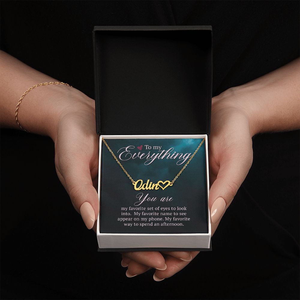 To My Everything | You are my favorite set of eyes to look into - Heart Name Necklace