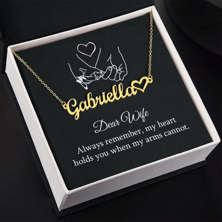 Dear Wife | Always remember, my heart holds you when my arms cannot - Heart Name Necklace