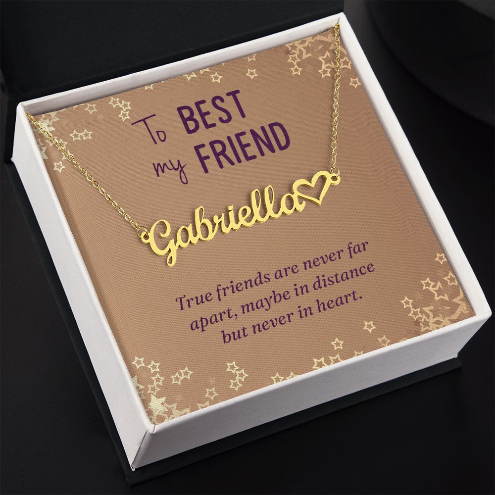 To My Best Friend | True friends are never far apart, maybe in distance but never in heart - Heart Name Necklace