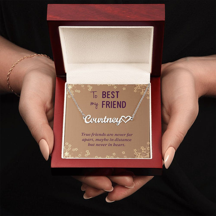To My Best Friend | True friends are never far apart, maybe in distance but never in heart - Heart Name Necklace
