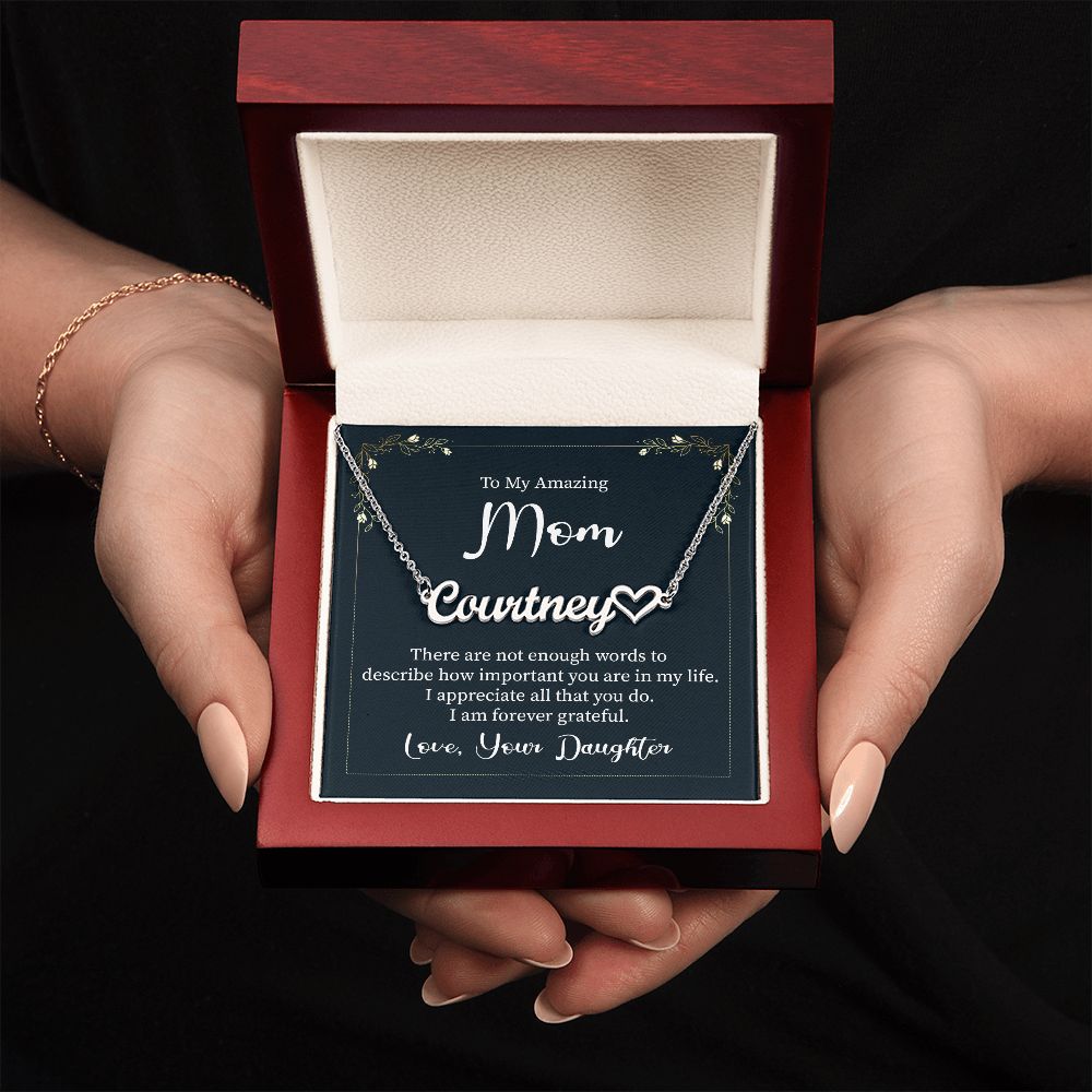 To My Amazing Mom | I am forever grateful, Love, Your Daughter - Heart Name Necklace