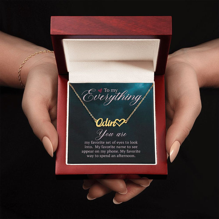 To My Everything | You are my favorite set of eyes to look into - Heart Name Necklace