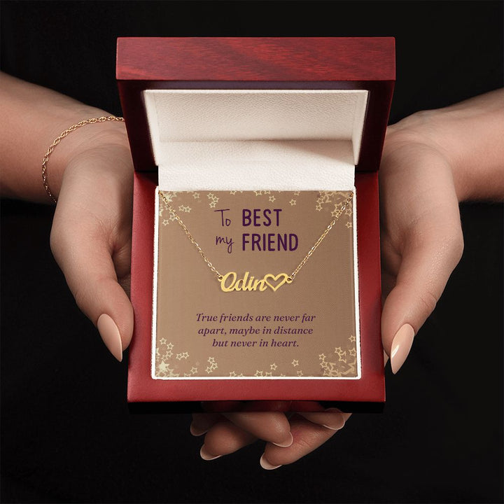 To My Best Friend | True friends are never far apart, maybe in distance but never in heart - Heart Name Necklace