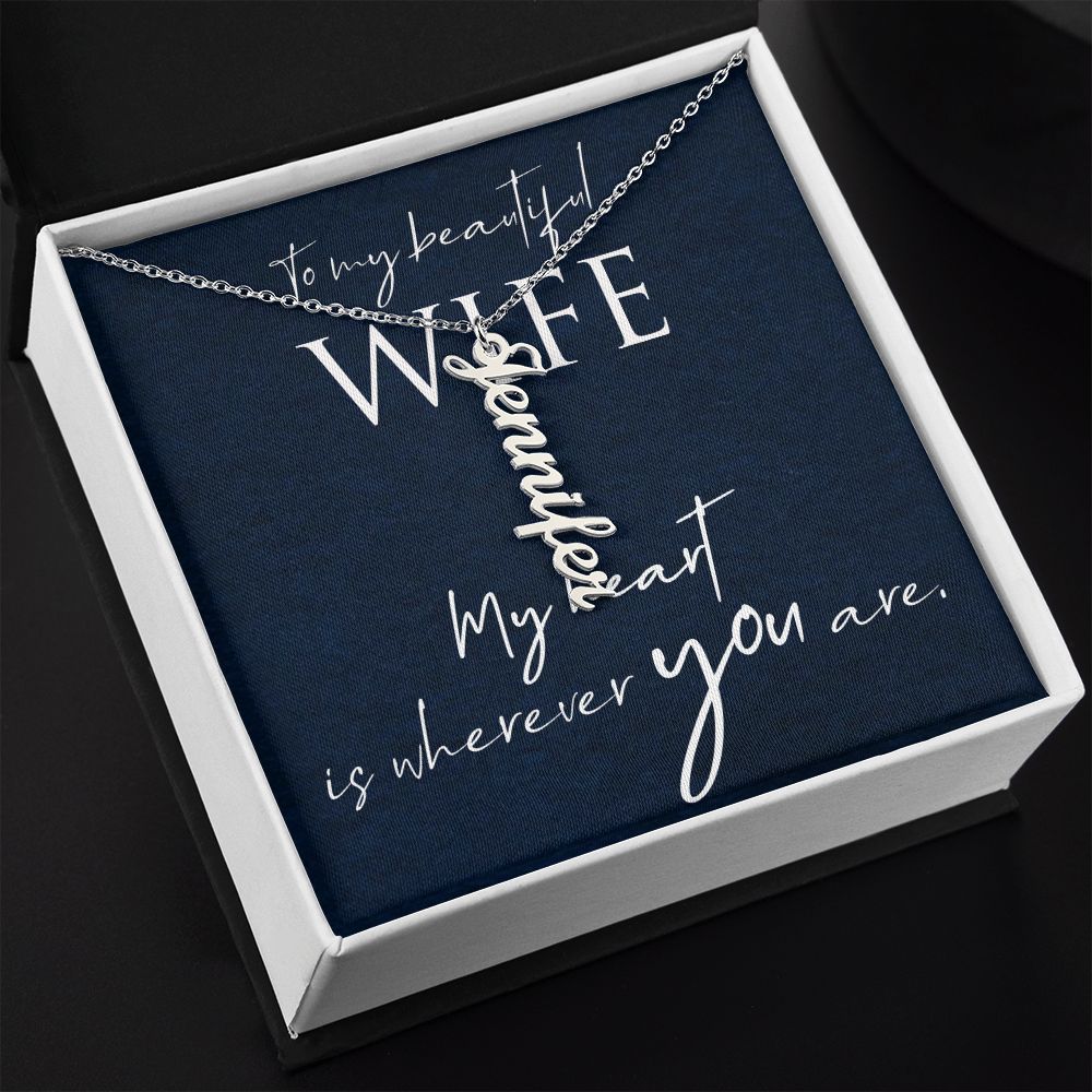 To My Beautiful Wife | My Heart is wherever you are - Personalized Vertical Name Necklace