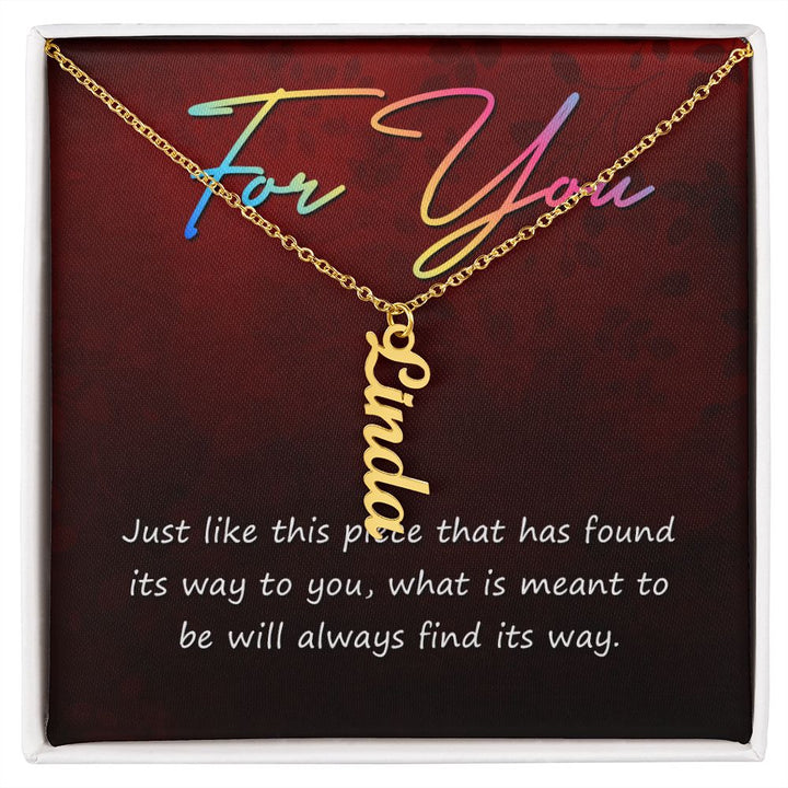 For You | What is meant to be will always find its way - Personalized Vertical Name Necklace
