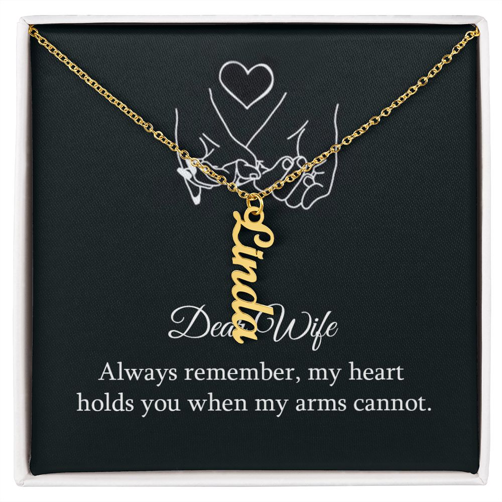 Dear Wife | My Heart holds you when my arms cannot - Personalized Vertical Name Necklace